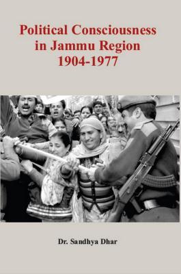 Full Download Political Consciousness in Jammu Region 1904-1977 - Sandhya Dhar | ePub