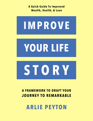 Read Online Improve Your Life Story: A Framework To Draft Your Journey To Remarkable - Arlie Peyton file in ePub