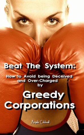 Read Online Beat The System: How to Avoid being Deceived and Over-Charged by Greedy Corporations - Angela Coldwell | PDF