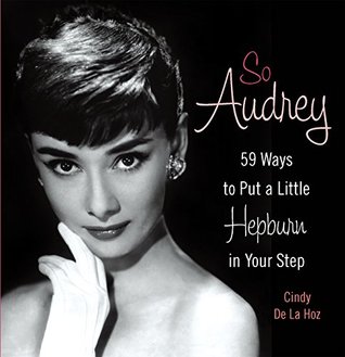 Download So Audrey: 59 Ways to Put a Little Hepburn in Your Step - Cindy De La Hoz | ePub