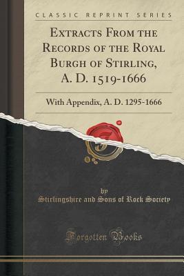 Full Download Extracts from the Records of the Royal Burgh of Stirling, A. D. 1519-1666: With Appendix, A. D. 1295-1666 - Robert Renwick file in PDF