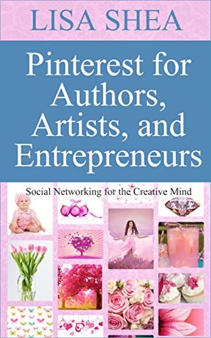 Download Pinterest for Authors Artists and Entrepreneurs: Social Networking for the Creative Mind (Author Essentials #9) - Lisa Shea file in ePub