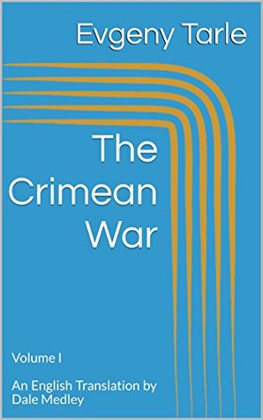 Read The Crimean War: Volume I An English Translation by Dale Medley - Evgeny Tarle | PDF
