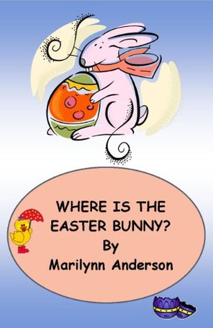 Read WHERE IS THE EASTER BUNNY? ~~ Little Green Meadow Mysteries, Book One ~~ By Marilynn Anderson - Marilynn Anderson file in PDF
