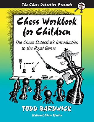 Read Online Chess Workbook for Children: The Chess Detective's Introduction to the Royal Game - Todd Bardwick file in ePub