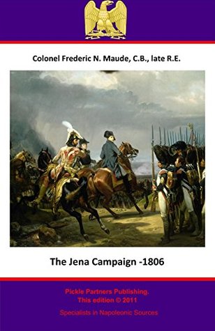 Download The Jena Campaign - 1806 (The Special Campaigns Series Book 9) - C.B., late R.E. , Colonel Frederic Natusch Maude | PDF