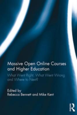 Read Massive Open Online Courses and Higher Education: What Went Right, What Went Wrong and Where to Next? - Rebecca Bennett | PDF