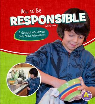 Full Download How to Be Responsible: A Question and Answer Book about Responsibility - Emily James file in PDF