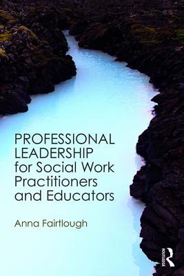 Full Download Professional Leadership for Social Work Practitioners and Educators - Anna Fairtlough file in ePub