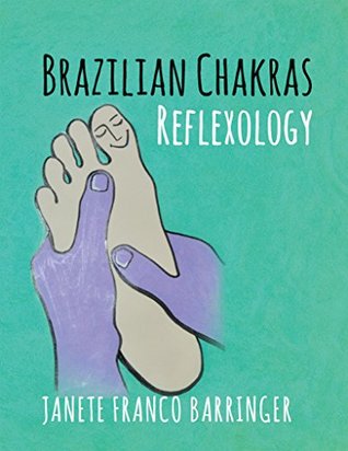 Read Online Brazilian Chakras Reflexology: Bioenergetic Foot Massage - Janete Franco Barringer file in ePub