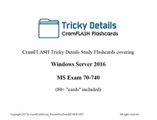 Full Download CramFLASH Tricky Details Study Flashcards covering Windows Server 2016 MS Exam 70-740: (80  cards included) - CramFLASH TrickyDETAILS | PDF