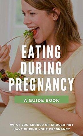 Download Eating During Pregnancy, a Guide book, What You Should Or Should Not Have During Your Pregnancy - Eator Vickort file in ePub