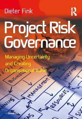 Read Project Risk Governance: Managing Uncertainty and Creating Organisational Value - Dieter Fink file in ePub