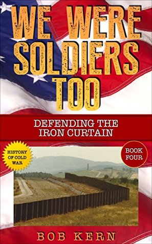 Full Download We Were Soldiers Too: Defending the Iron Curtain - Bob Kern file in PDF