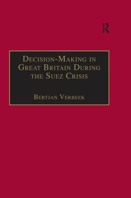 Download Decision-Making in Great Britain During the Suez Crisis: Small Groups and a Persistent Leader - Bertjan Verbeek file in PDF