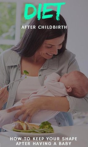 Read Diet After Childbirth, How To Keep Your Shape After Having A Baby - Brian Luis | ePub