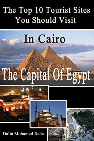 Full Download Top 10 Tourist Sites in Cairo: Tourist sites in Egypt - Dalia Mohamed Reda | PDF