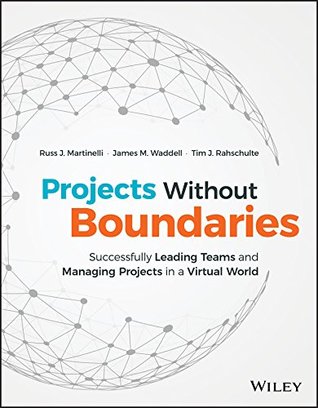Read Projects Without Boundaries: Successfully Leading Teams and Managing Projects in a Virtual World - Russ J. Martinelli | PDF