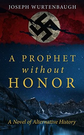Full Download A Prophet Without Honor: A Novel of Alternative History - Joseph Wurtenbaugh file in ePub