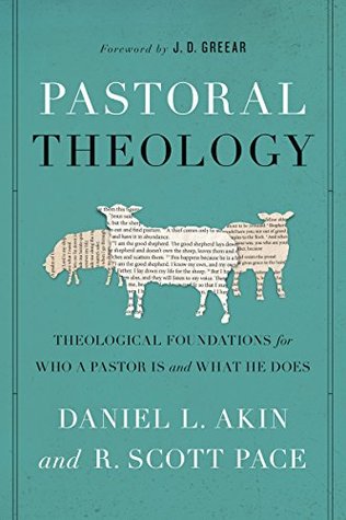 Full Download Pastoral Theology: Theological Foundations for Who a Pastor is and What He Does - Daniel L. Akin file in ePub