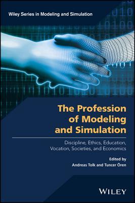 Read Online The Profession of Modeling and Simulation: Discipline, Ethics, Education, Vocation, Societies, and Economics - Andreas Tolk | PDF
