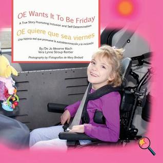 Read OE Wants It to Be Friday/ OE Quiere Que Sea Viernes: A True Story Promoting Inclusion and Self-Determination/Una Histoia Que Promueve La Inclusion y La Autodeterminacion - Jo Meserve Mach file in PDF