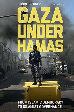 Full Download Gaza Under Hamas: From Islamic Democracy to Islamist Governance (Library of Modern Middle East Studies) - Björn Brenner | PDF