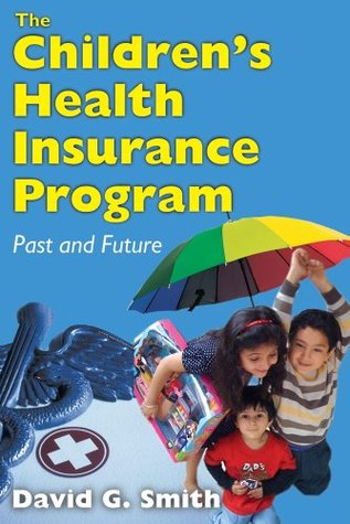 Read Online The Children's Health Insurance Program: Past and Future: 0 - David G. Smith | PDF