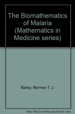 Download The Biomathematics of Malaria (Mathematics in Medicine Series) - Norman T.J. Bailey | PDF