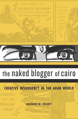 Download The Naked Blogger of Cairo: Creative Insurgency in the Arab World - Marwan M. Kraidy file in PDF