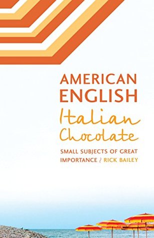 Full Download American English, Italian Chocolate: Small Subjects of Great Importance - Rick Bailey | ePub