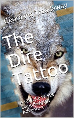 Read Online The Dire Tattoo: A Galadie Weise Deputy Witch Adventure - Georgane Treadaway file in PDF