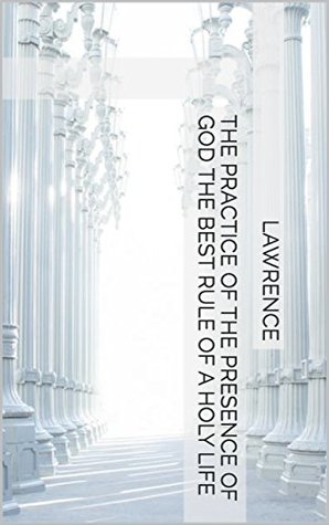 Full Download The Practice of the Presence of God the Best Rule of a Holy Life - Brother Lawrence file in PDF