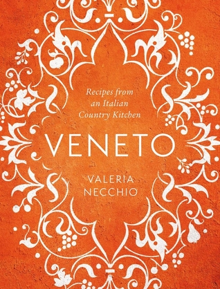 Download Veneto: Recipes from an Italian Country Kitchen - Valeria Necchio | ePub
