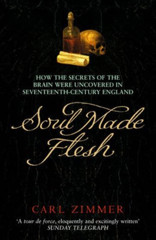 Download Soul Made Flesh: How The Secrets of the Brain were uncovered in Seventeenth Century England - Carl Zimmer file in ePub