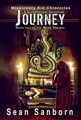 Read Online The Naga Trilogy: Journey: A Supernatural Adventure (Missionary Kid Chronicles Book 2) - Sean Sanborn file in PDF