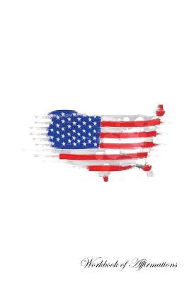 Full Download United States Of America Workbook of Affirmations United States Of America Workbook of Affirmations: Bullet Journal, Food Diary, Recipe Notebook, Planner, To Do List, Scrapbook, Academic Notepad - Alan Haynes file in ePub