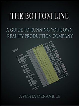 Read THE BOTTOM LINE A GUIDE TO RUNNING YOUR OWN REALITY PRODUCTION COMPANY - Ayesha DeRaville file in PDF