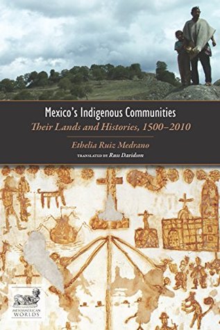 Full Download Mexico's Indigenous Communities: Their Lands and Histories, 1500-2010 (Mesoamerican Worlds) - Ethelia Ruiz Medrano file in PDF