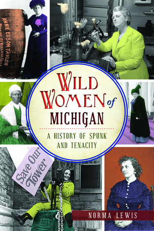 Download Wild Women of Michigan: A History of Spunk and Tenacity - Norma Lewis file in PDF