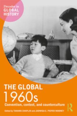 Full Download The Global 1960s: Convention, Contest and Counterculture - Tamara Chaplin file in PDF
