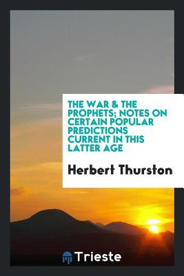 Download The War & the Prophets; Notes on Certain Popular Predictions Current in This Latter Age - Herbert Thurston file in ePub
