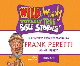 Download Wild & Wacky Totally True Bible Stories: All about Courage - Frank E. Peretti file in PDF