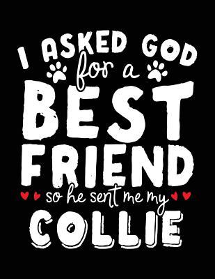 Read Online I Asked God for a Best Friend So He Sent Me My Collie: Back to School Books, 8.5 X 11 Large, 120 Pages College Ruled (Composition Notebook) -  file in ePub