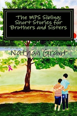 Full Download The MPS Sibling: Short Stories for Brothers and Sisters - Nathan Grant file in PDF