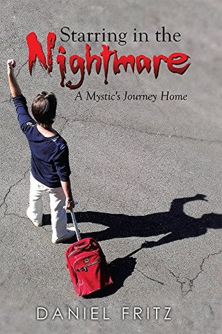 Download Starring in the Nightmare: A Mystic's Journey Home - Daniel Fritz | ePub