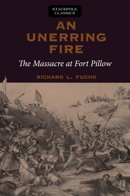 Download An Unerring Fire: The Massacre at Fort Pillow - Richard L. Fuchs | ePub