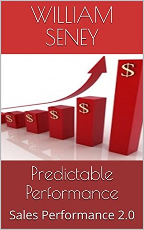 Read Online Predictable Performance: Sales Performance 2.0 - William Seney | PDF