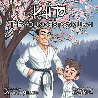 Full Download Kaito the Youngest Samurai: Kaito is the youngest student in the Samurai school, he wants to play, and he wants to do martial arts. Can he do both? - Korbett Miller | ePub