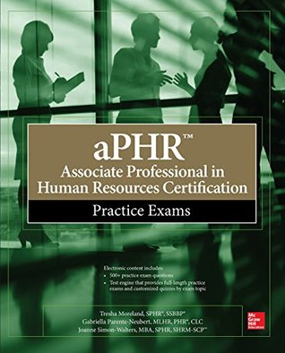 Full Download aPHR Associate Professional in Human Resources Certification Practice Exams (Certification & Career - OMG) - Tresha Moreland | PDF